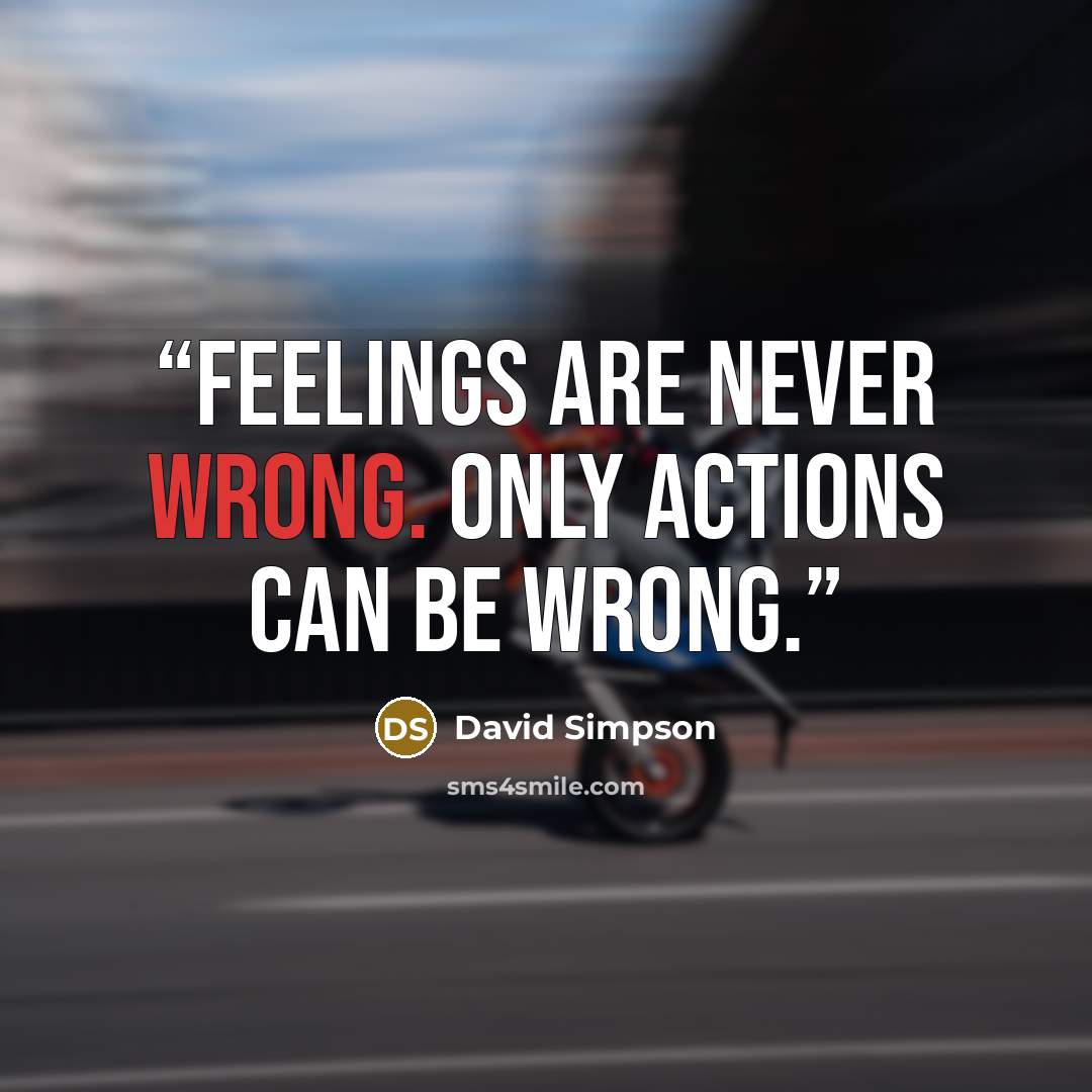 “Feelings are never wrong. Only actions can be wrong.” quote by David Simpson