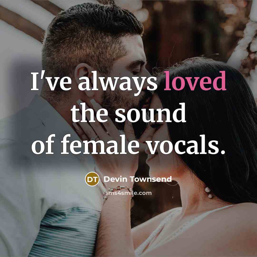 “I've always loved the sound of female vocals.…” quote by Devin Townsend