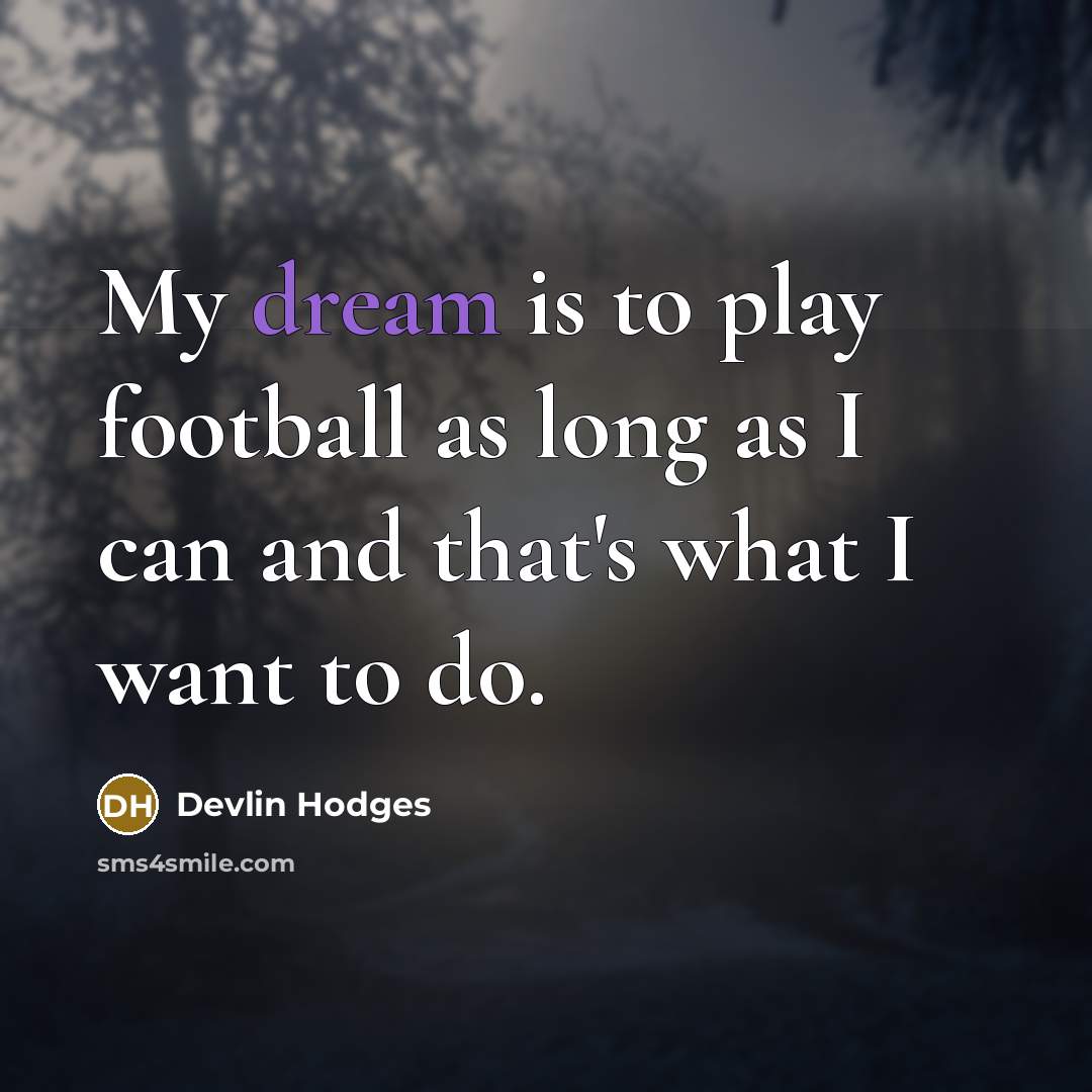 “My dream is to play football as long as I…” quote by Devlin Hodges