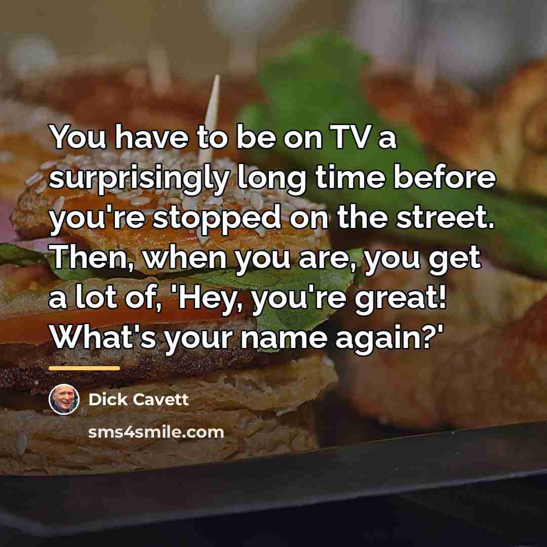 “You have to be on TV a surprisingly long time…” quote by Dick Cavett