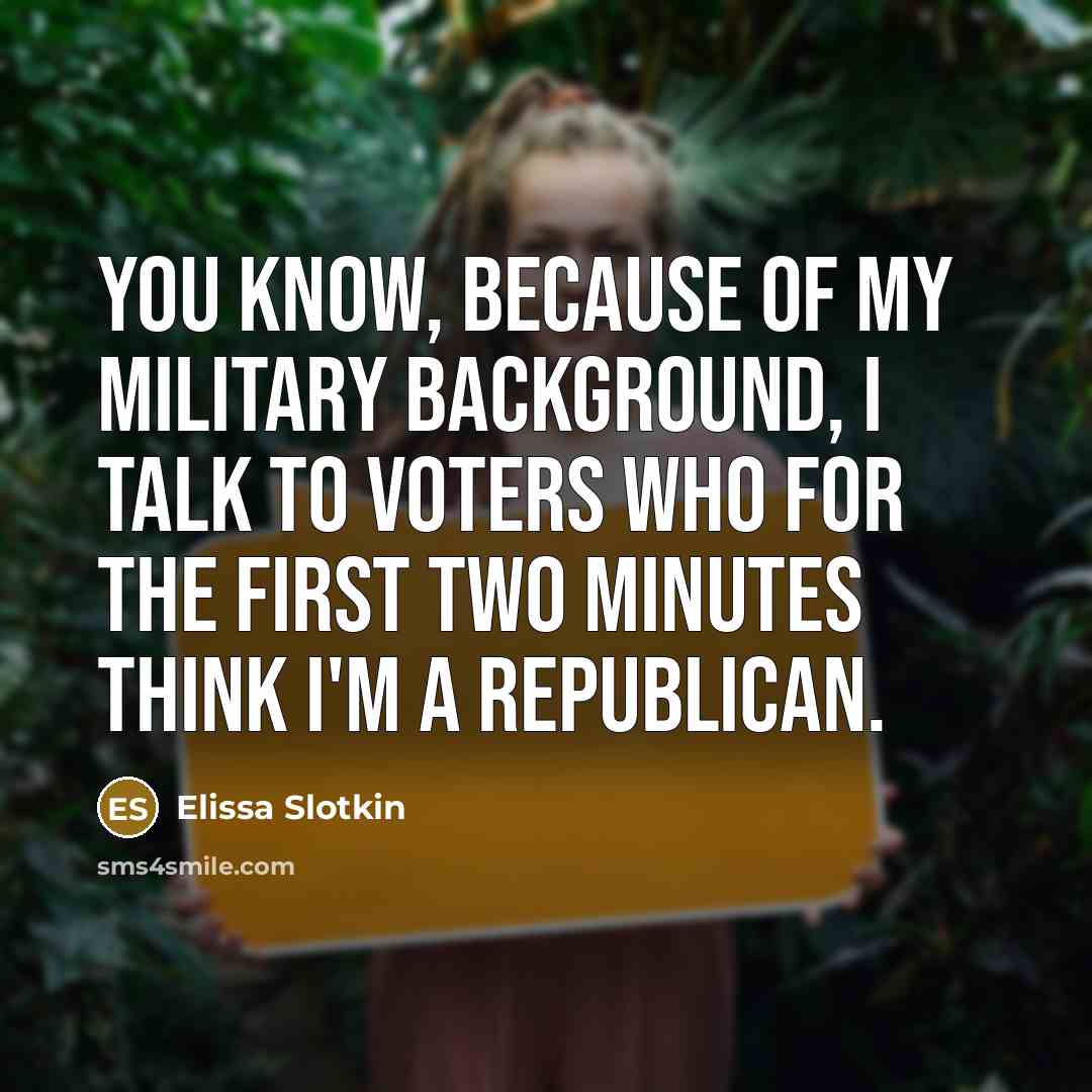 “You know, because of my military background, I talk to…” quote by Elissa Slotkin