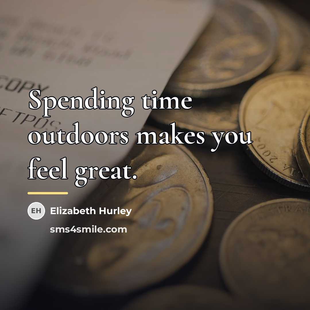 “Spending time outdoors makes you feel great.…” quote by Elizabeth Hurley