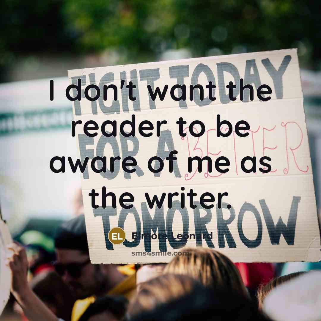 “I don't want the reader to be aware of me…” quote by Elmore Leonard