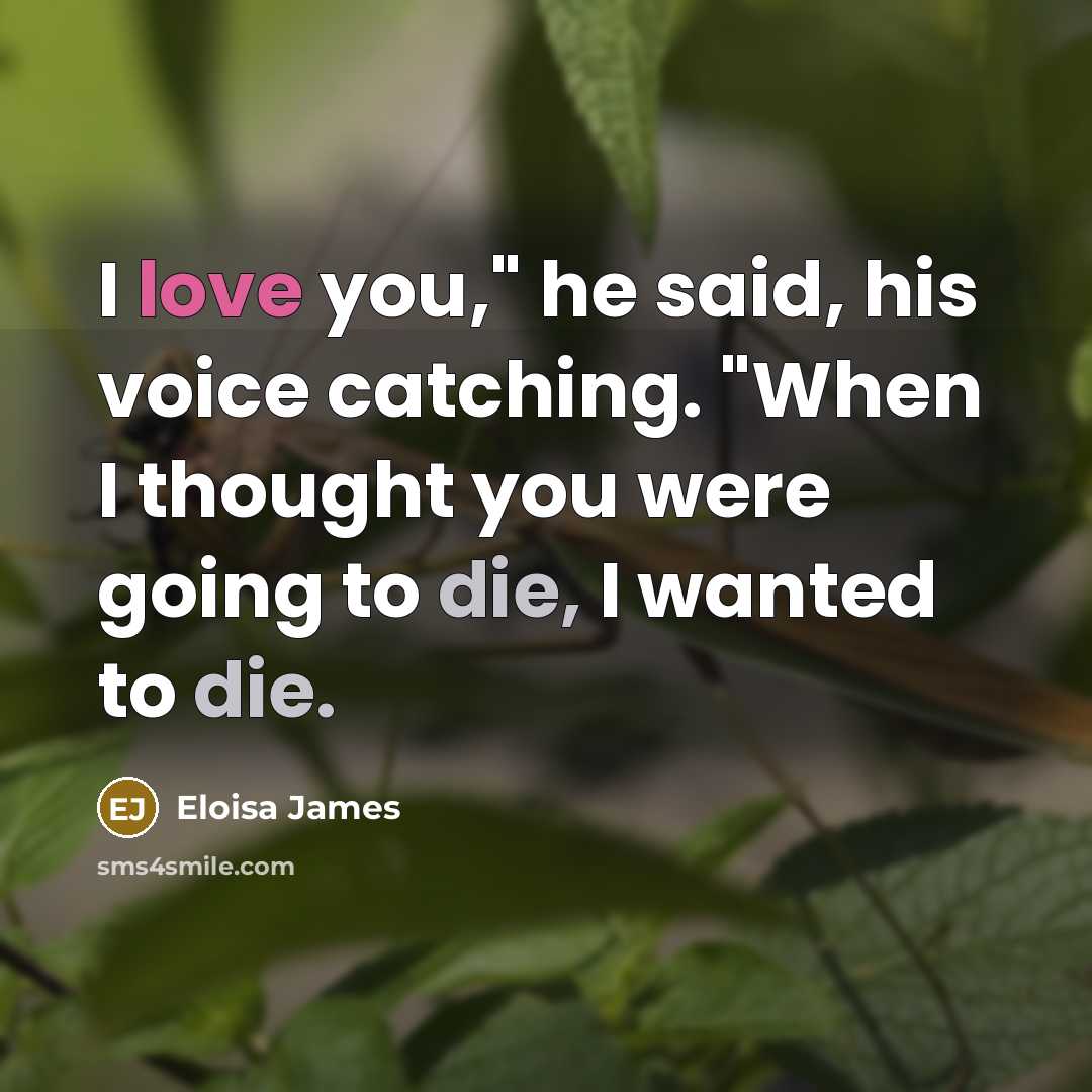 “I love you," he said, his voice catching. "When I…” quote by Eloisa James