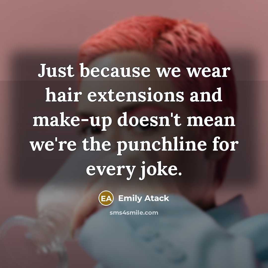 “Just because we wear hair extensions and make-up doesn't mean…” quote by Emily Atack