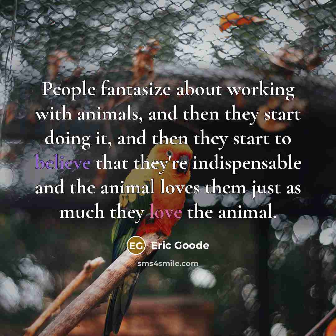 “People fantasize about working with animals, and then they start…” quote by Eric Goode