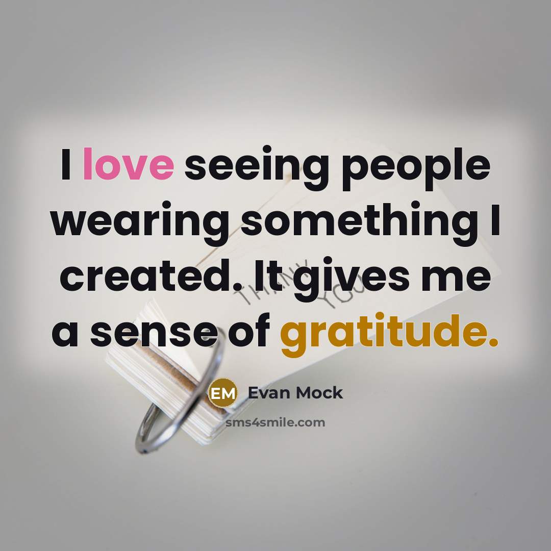 “I love seeing people wearing something I created. It gives…” quote by Evan Mock