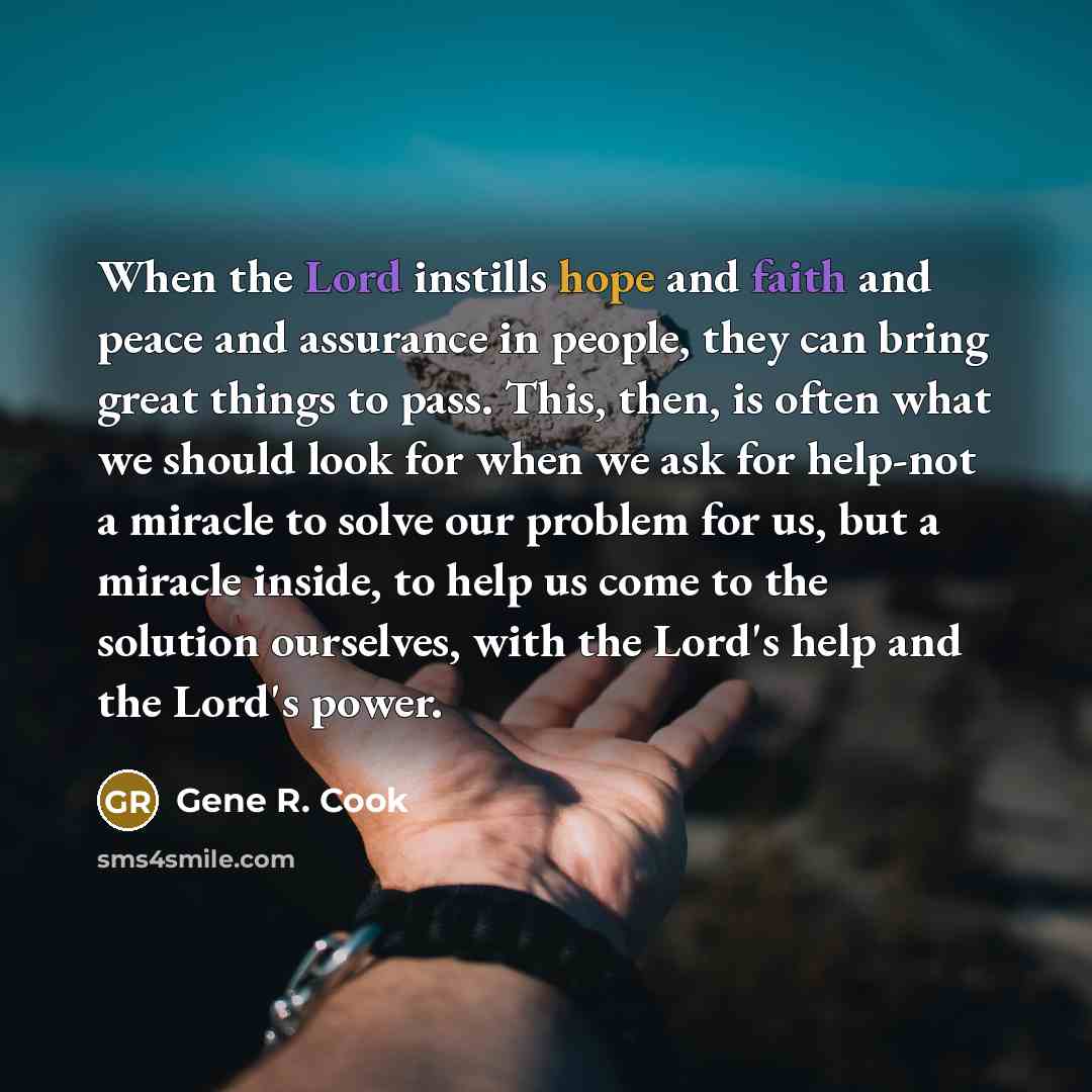 “When the Lord instills hope and faith and peace and…” quote by Gene R. Cook