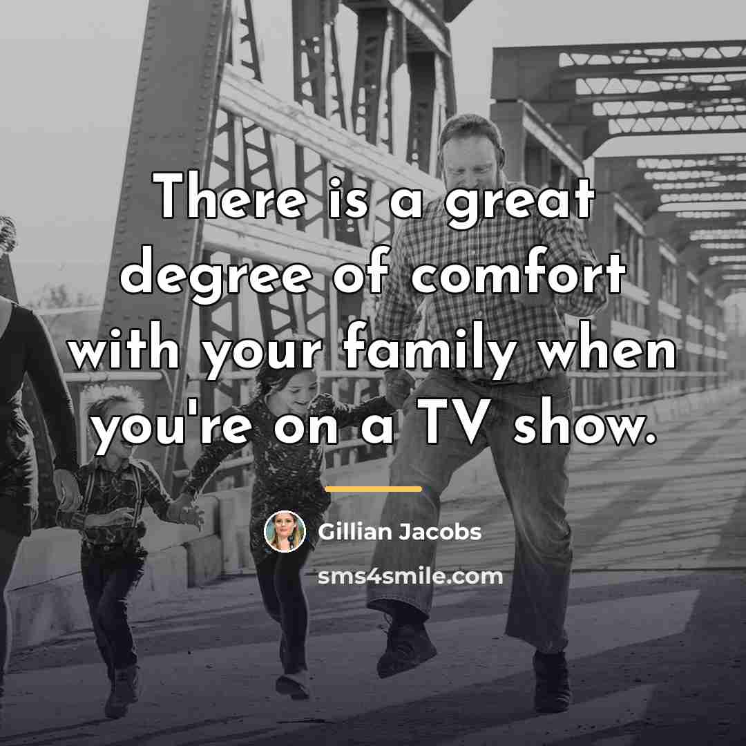 “There is a great degree of comfort with your family…” quote by Gillian Jacobs