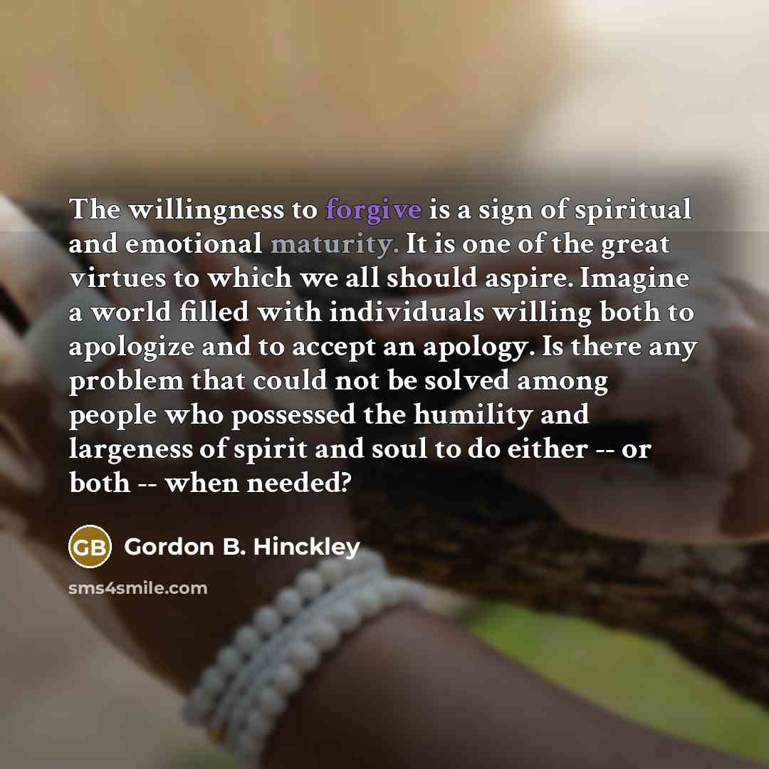 “The willingness to forgive is a sign of spiritual and…” quote by Gordon B. Hinckley