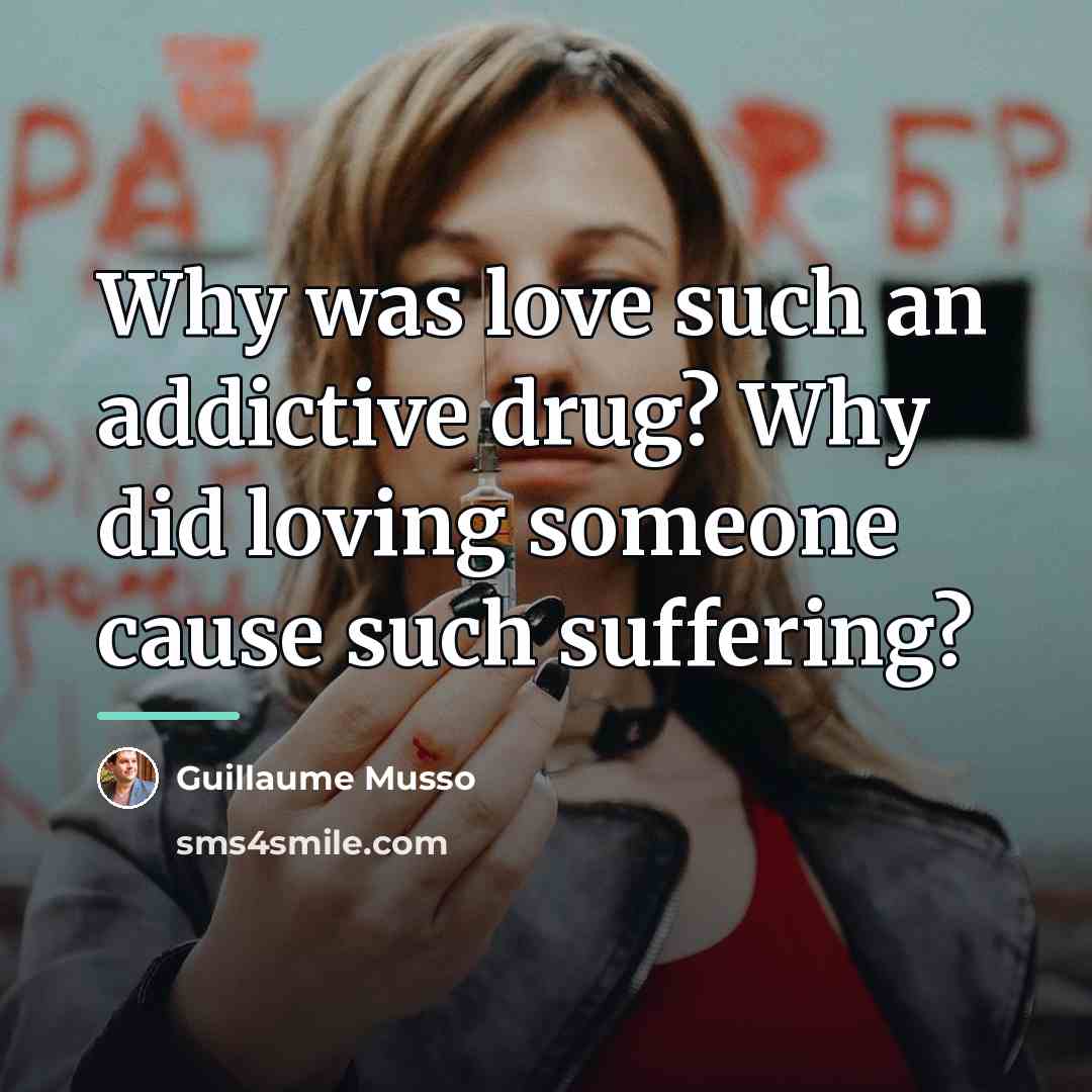 “Why was love such an addictive drug? Why did loving…” quote by Guillaume Musso