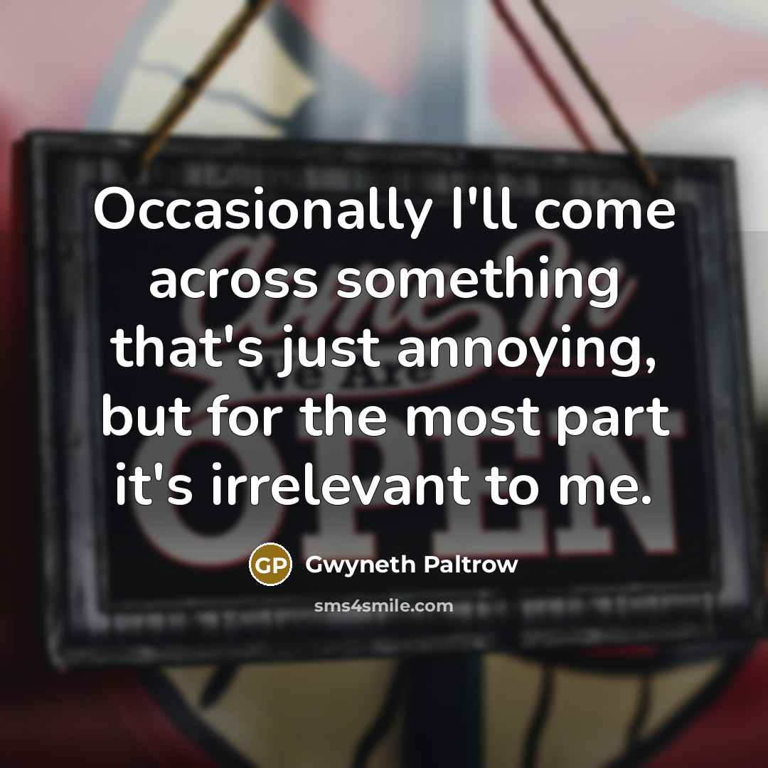 “Occasionally I'll come across something that's just annoying, but for…” quote by Gwyneth Paltrow