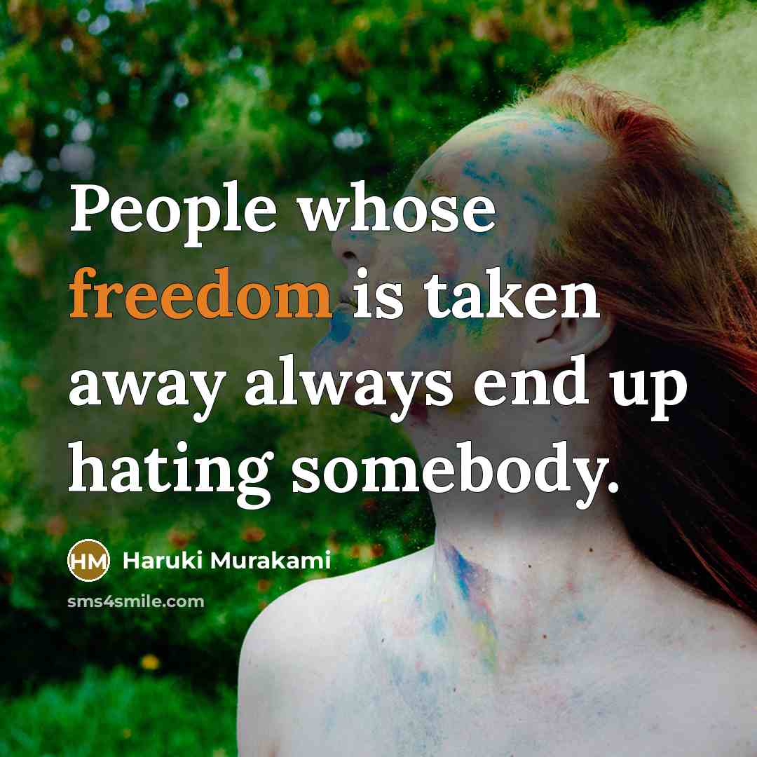 “People whose freedom is taken away always end up hating…” quote by Haruki Murakami