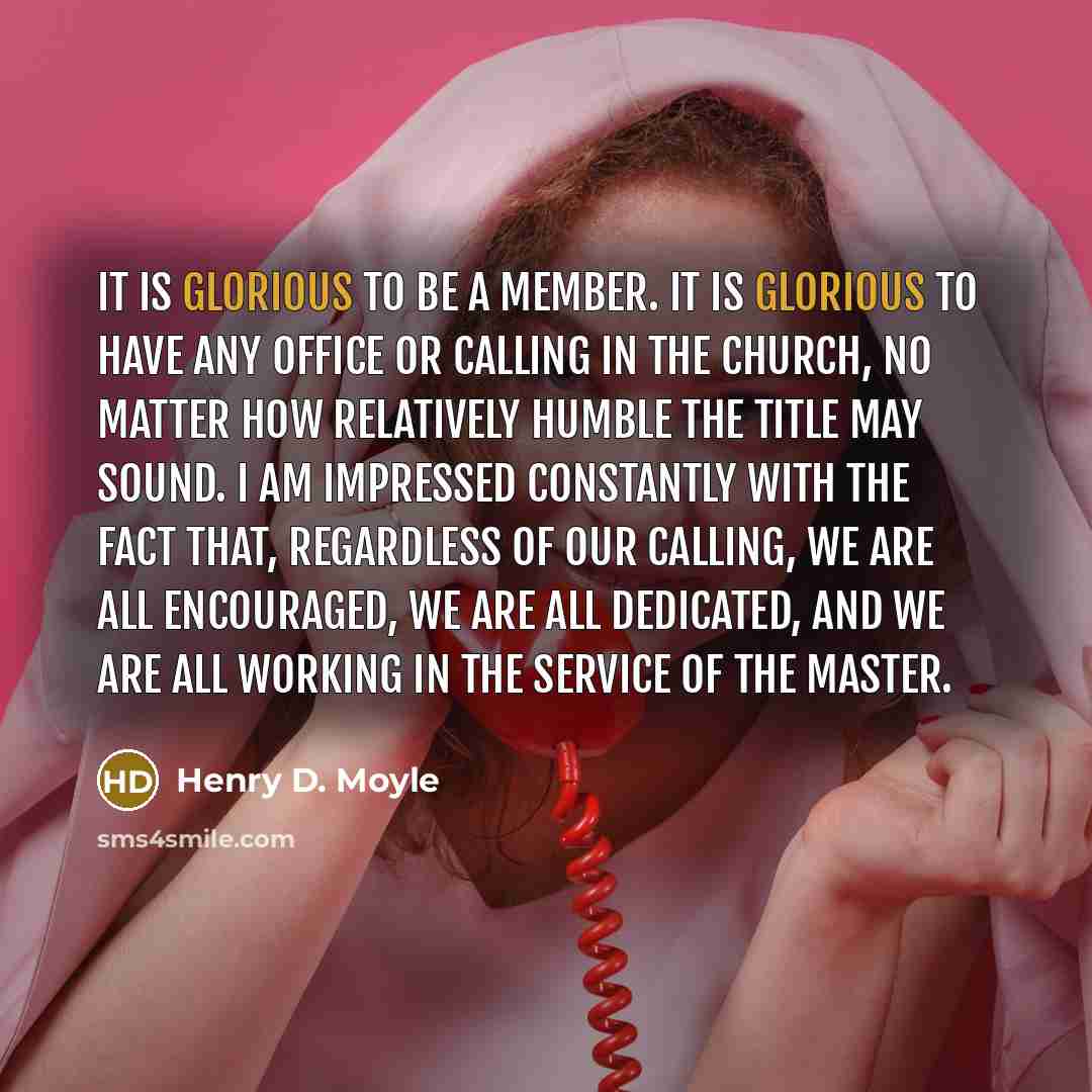 “It is glorious to be a member. It is glorious…” quote by Henry D. Moyle