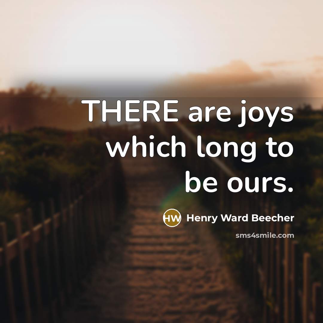 “THERE are joys which long to be ours.…” quote by Henry Ward Beecher