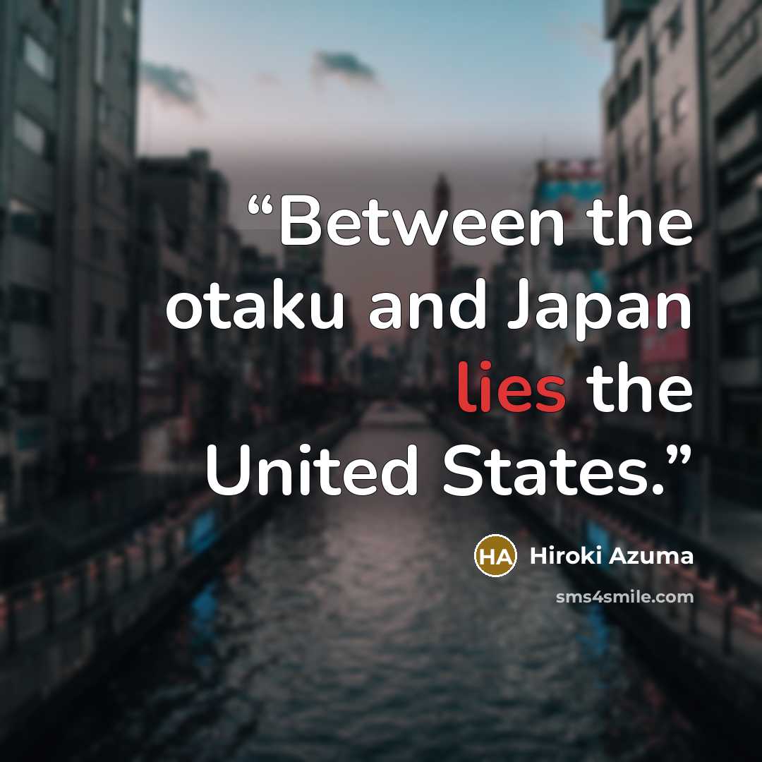 “Between the otaku and Japan lies the United States.” quote by Hiroki Azuma