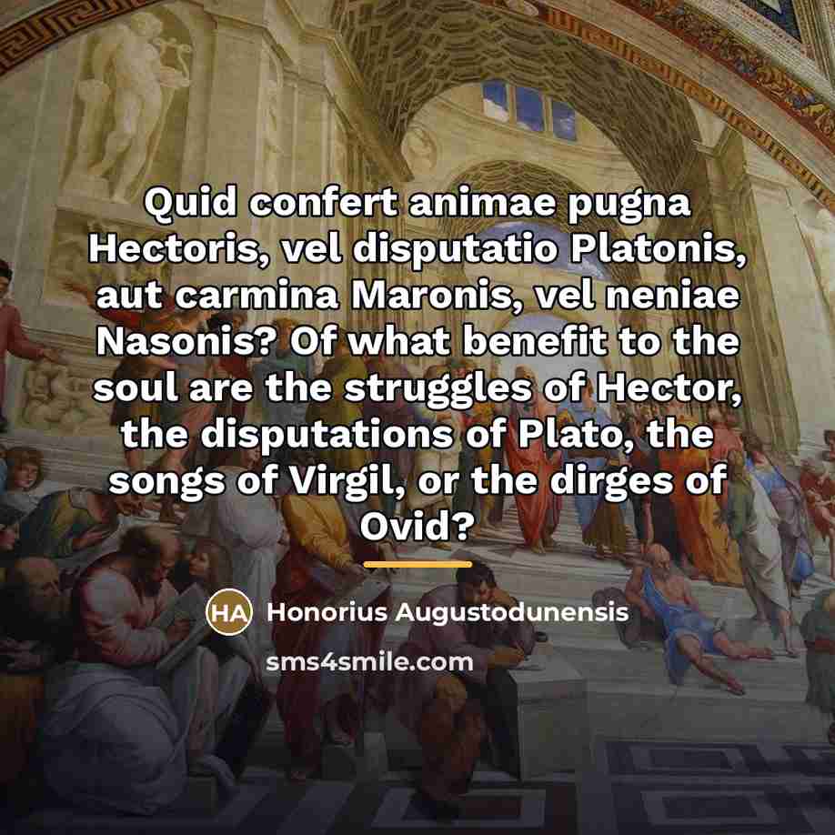 “Quid confert animae pugna Hectoris, vel disputatio Platonis, aut carmina…” quote by Honorius Augustodunensis