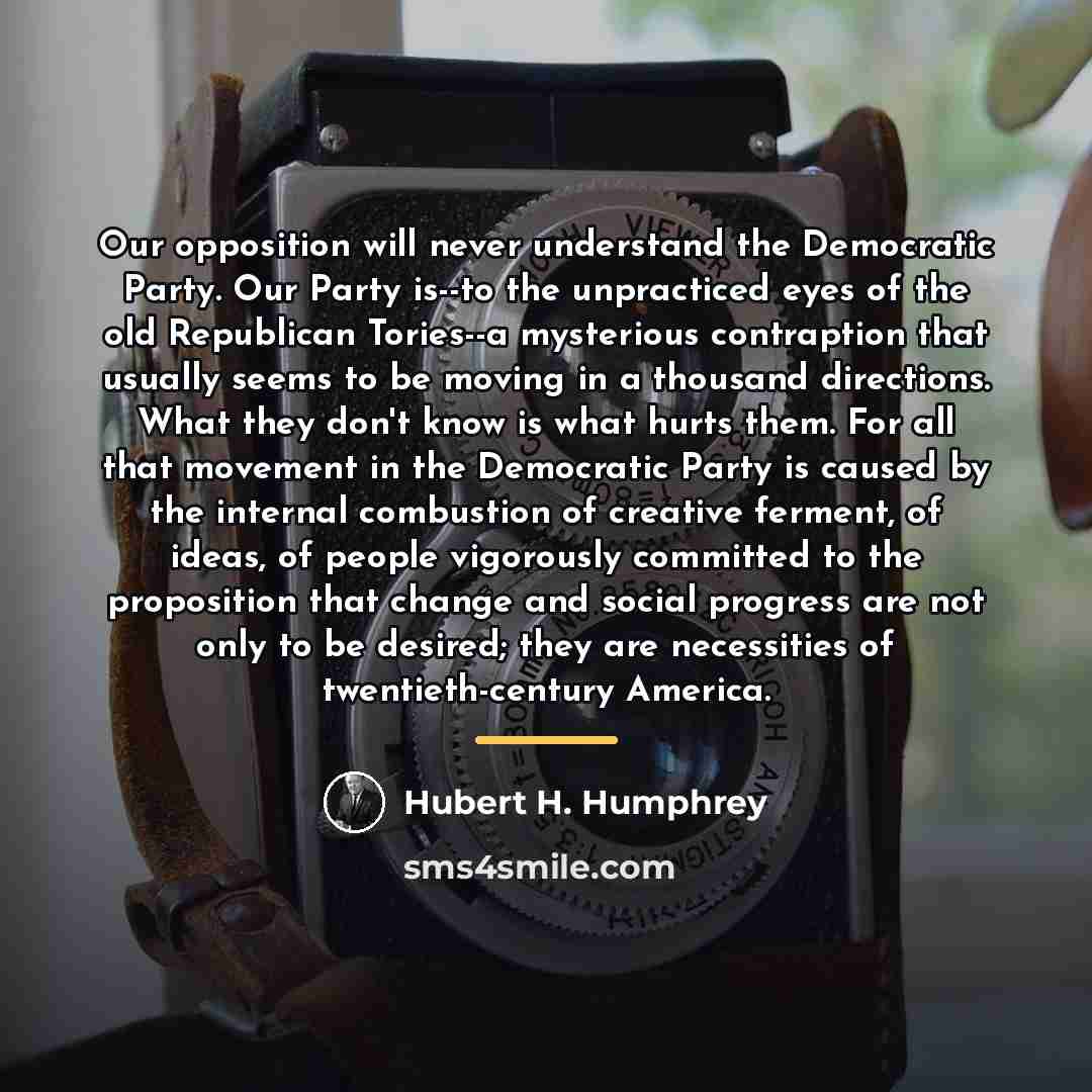 “Our opposition will never understand the Democratic Party. Our Party…” quote by Hubert H. Humphrey