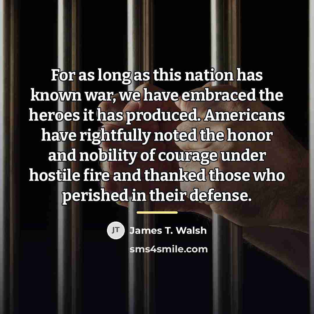 “For as long as this nation has known war, we…” quote by James T. Walsh