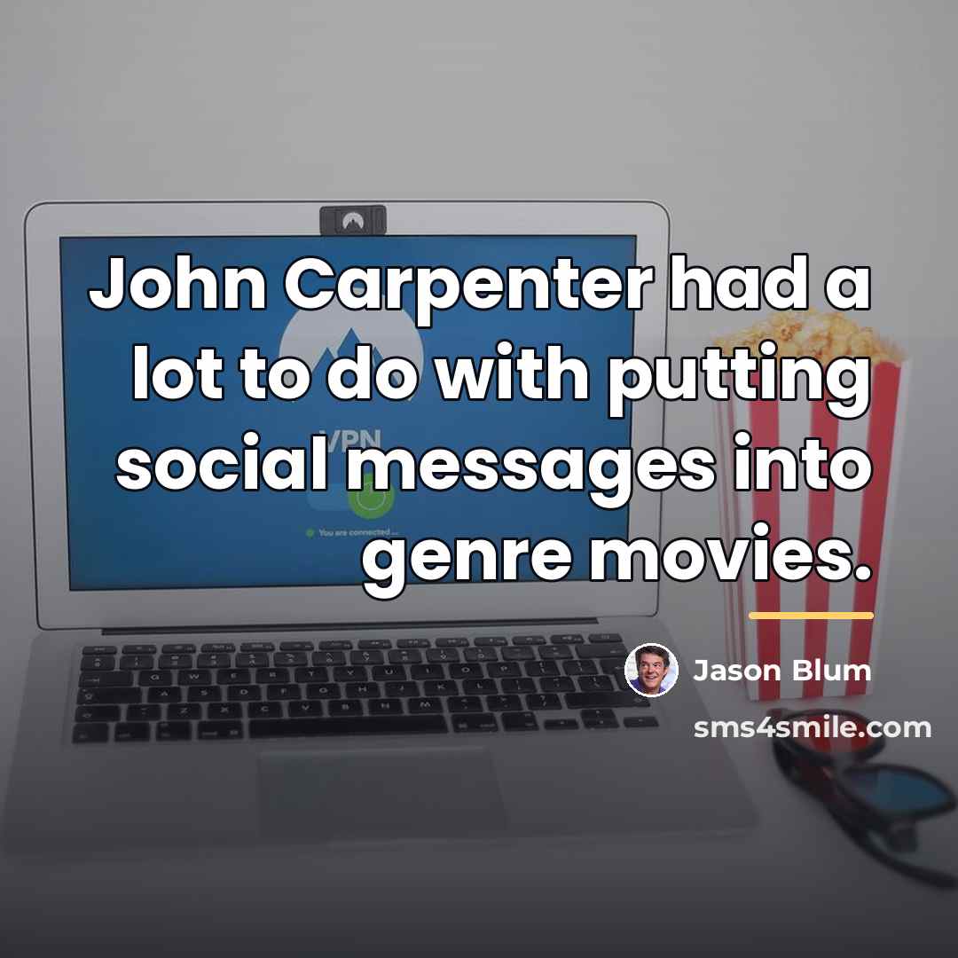 “John Carpenter had a lot to do with putting social…” quote by Jason Blum