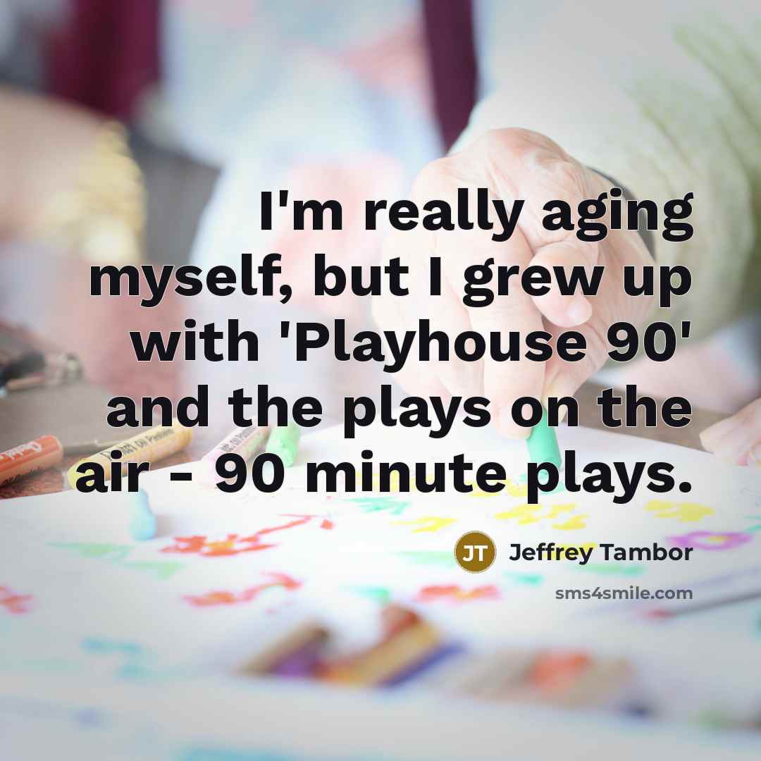 “I'm really aging myself, but I grew up with 'Playhouse…” quote by Jeffrey Tambor