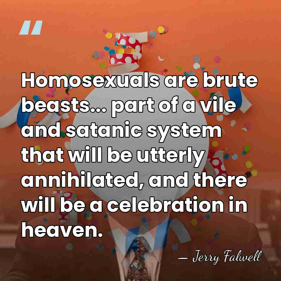Homosexuals are brute beasts... part of a vile and satanic system that&hellip; - Jerry Falwell