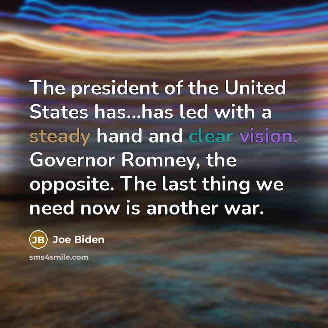 “The president of the United States has...has led with a…” quote by Joe Biden