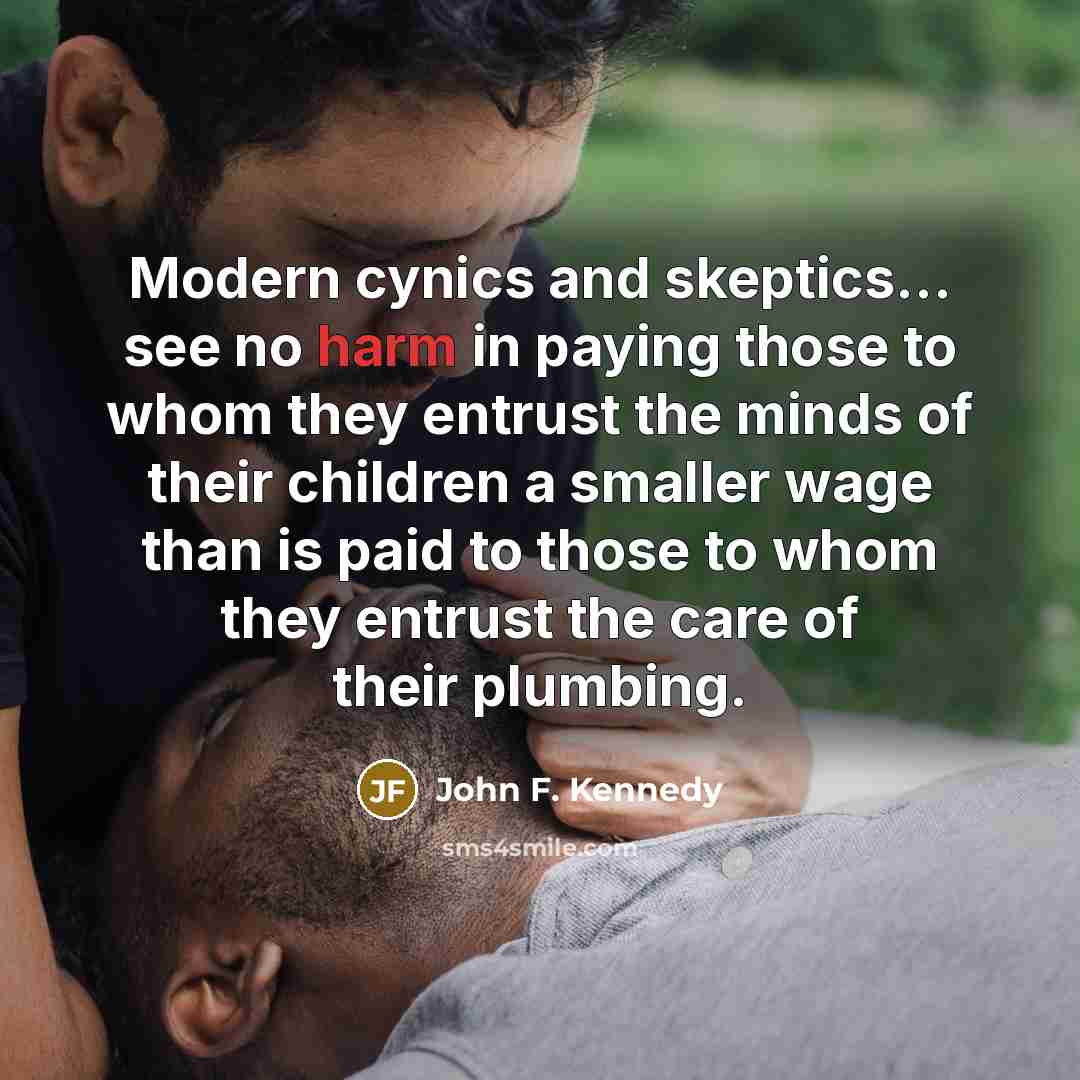 “Modern cynics and skeptics... see no harm in paying those…” quote by John F. Kennedy