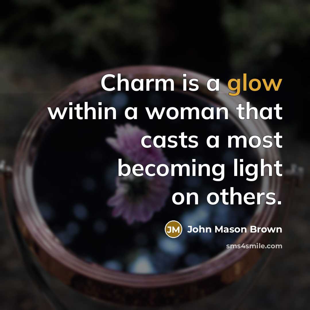 “Charm is a glow within a woman that casts a…” quote by John Mason Brown