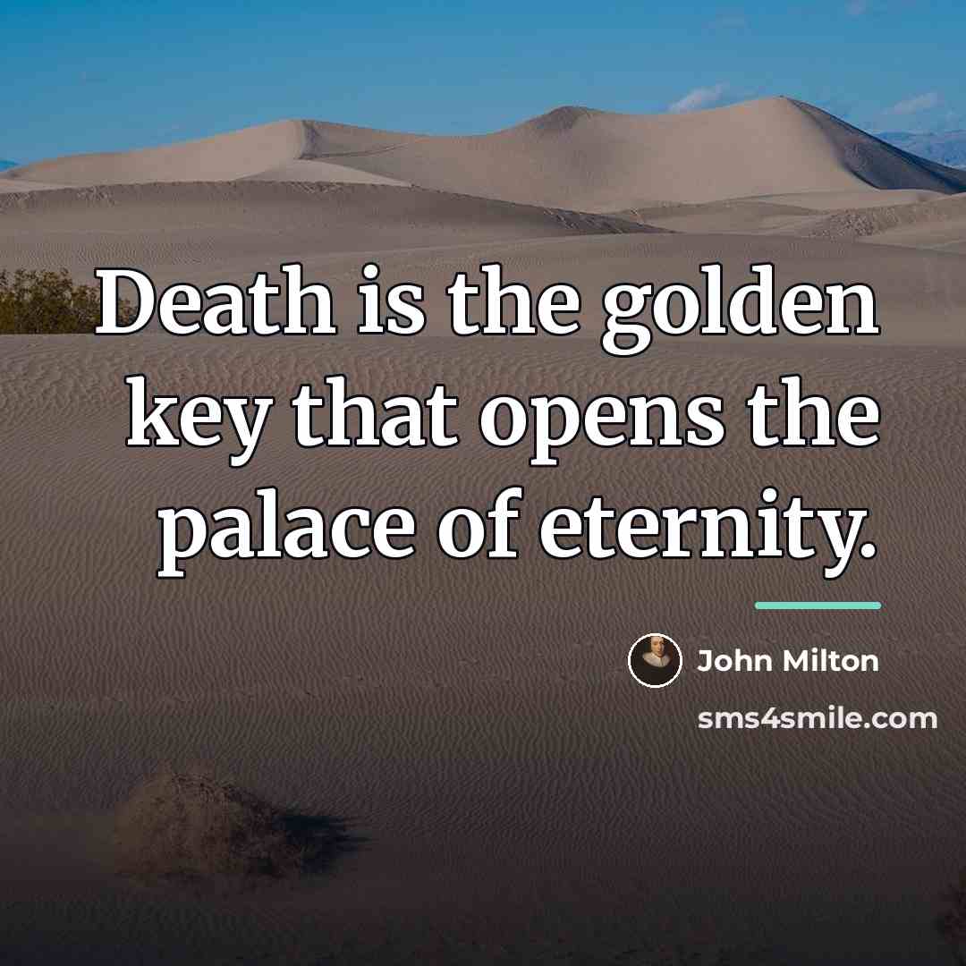 “Death is the golden key that opens the palace of…” quote by John Milton