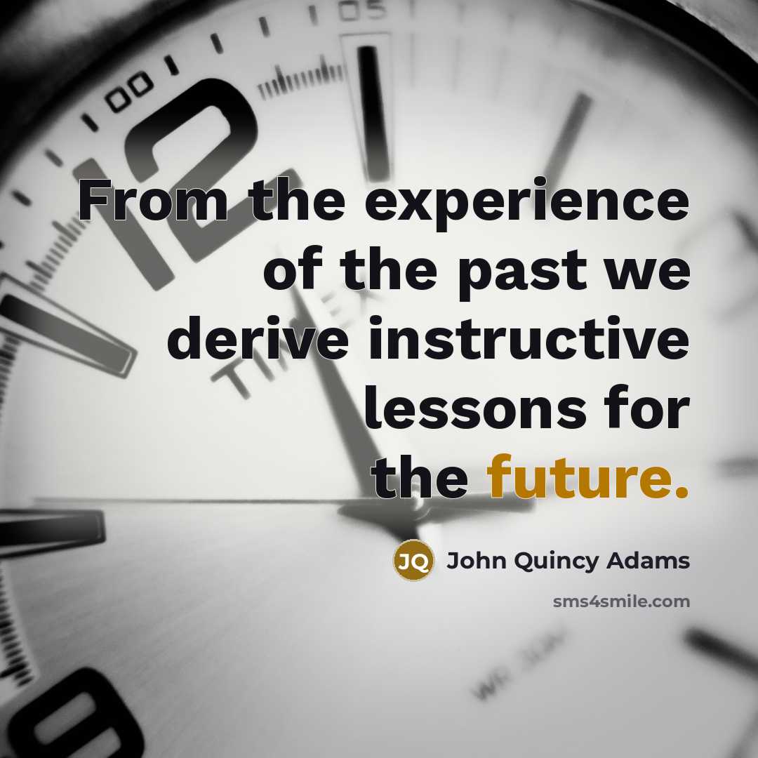 “From the experience of the past we derive instructive lessons…” quote by John Quincy Adams