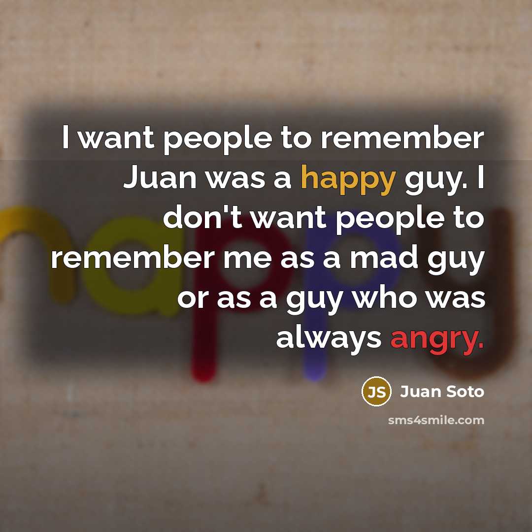 “I want people to remember Juan was a happy guy.…” quote by Juan Soto