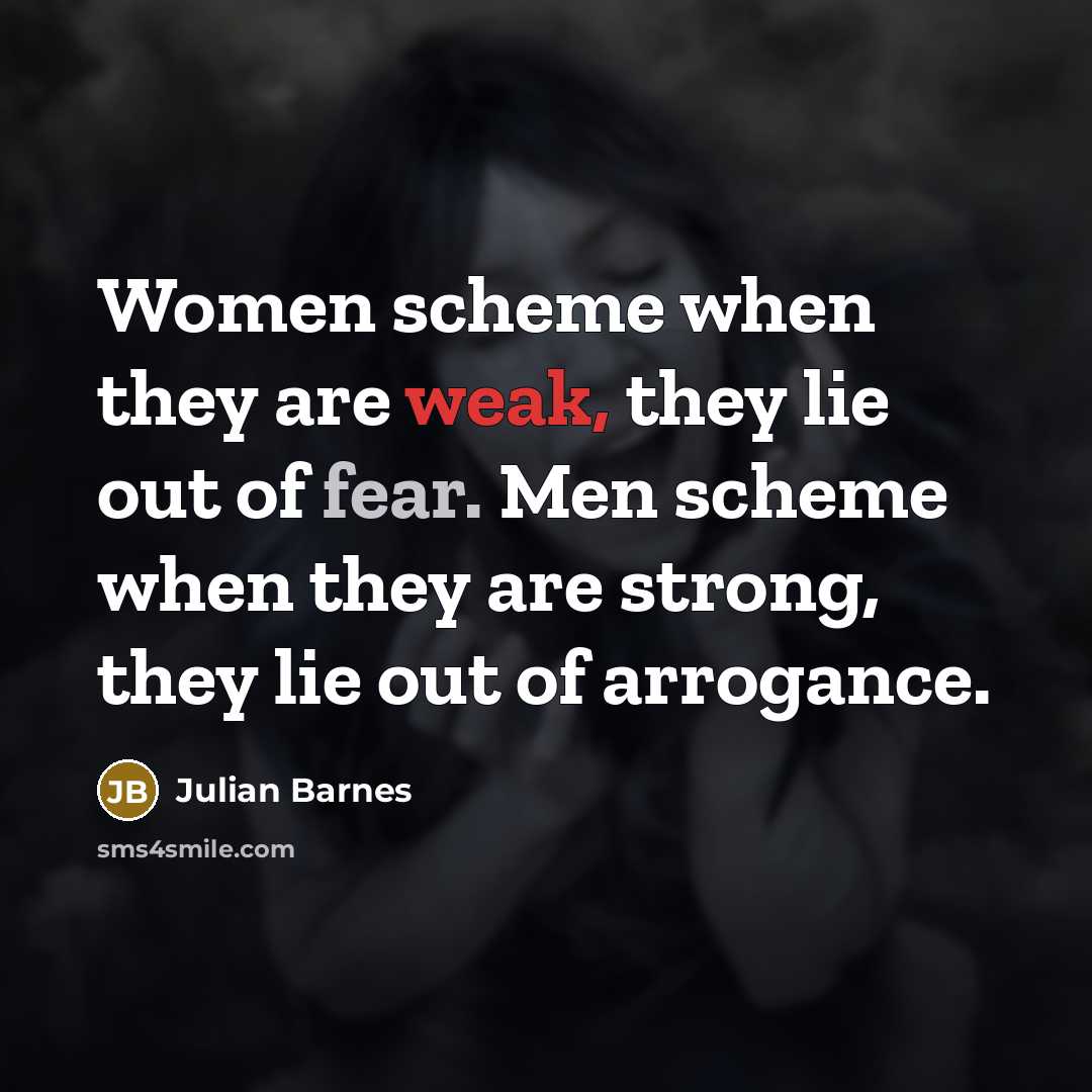 “Women scheme when they are weak, they lie out of…” quote by Julian Barnes