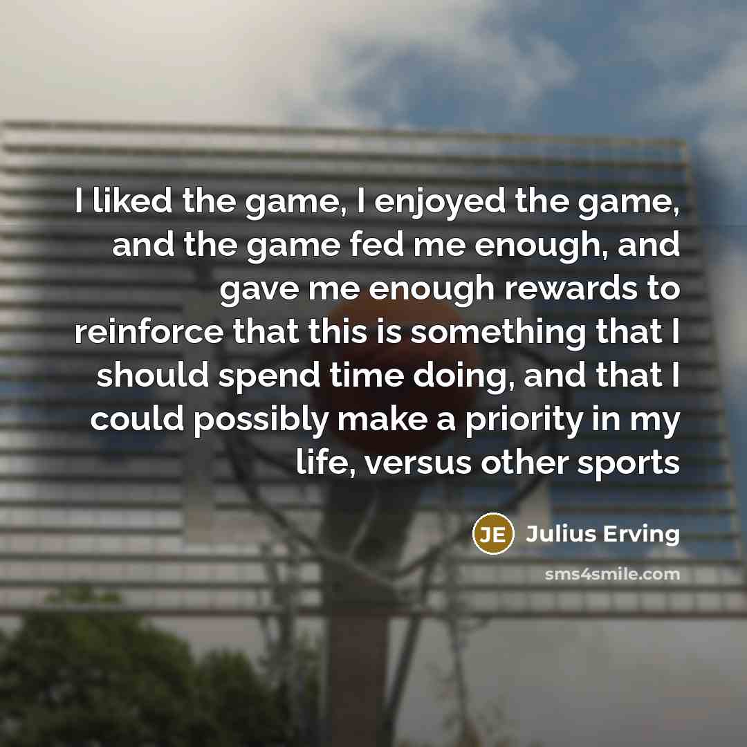 “I liked the game, I enjoyed the game, and the…” quote by Julius Erving
