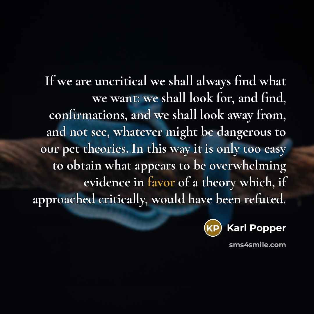 “If we are uncritical we shall always find what we…” quote by Karl Popper