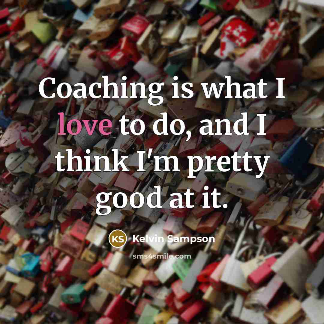“Coaching is what I love to do, and I think…” quote by Kelvin Sampson