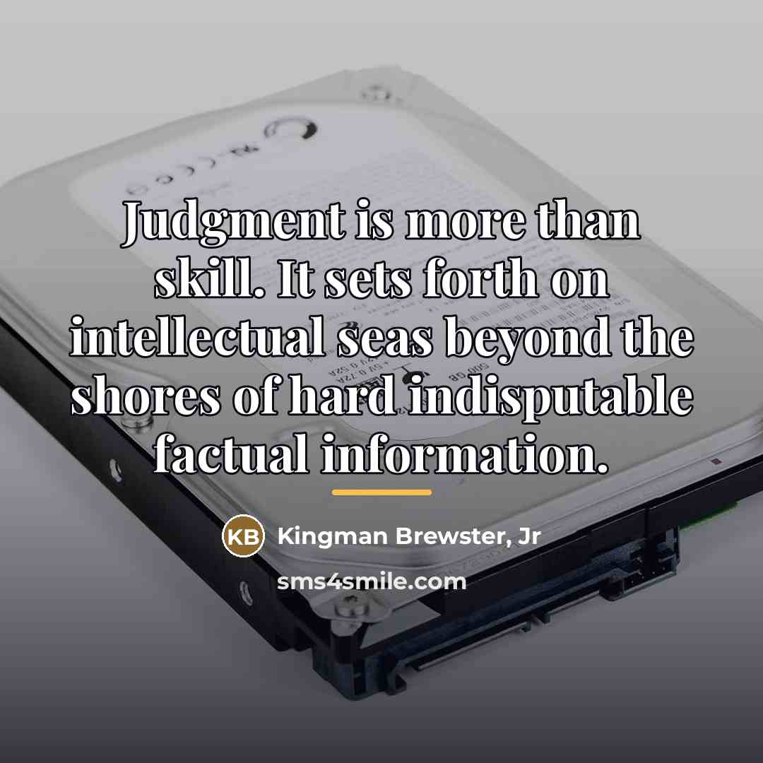 “Judgment is more than skill. It sets forth on intellectual…” quote by Kingman Brewster, Jr