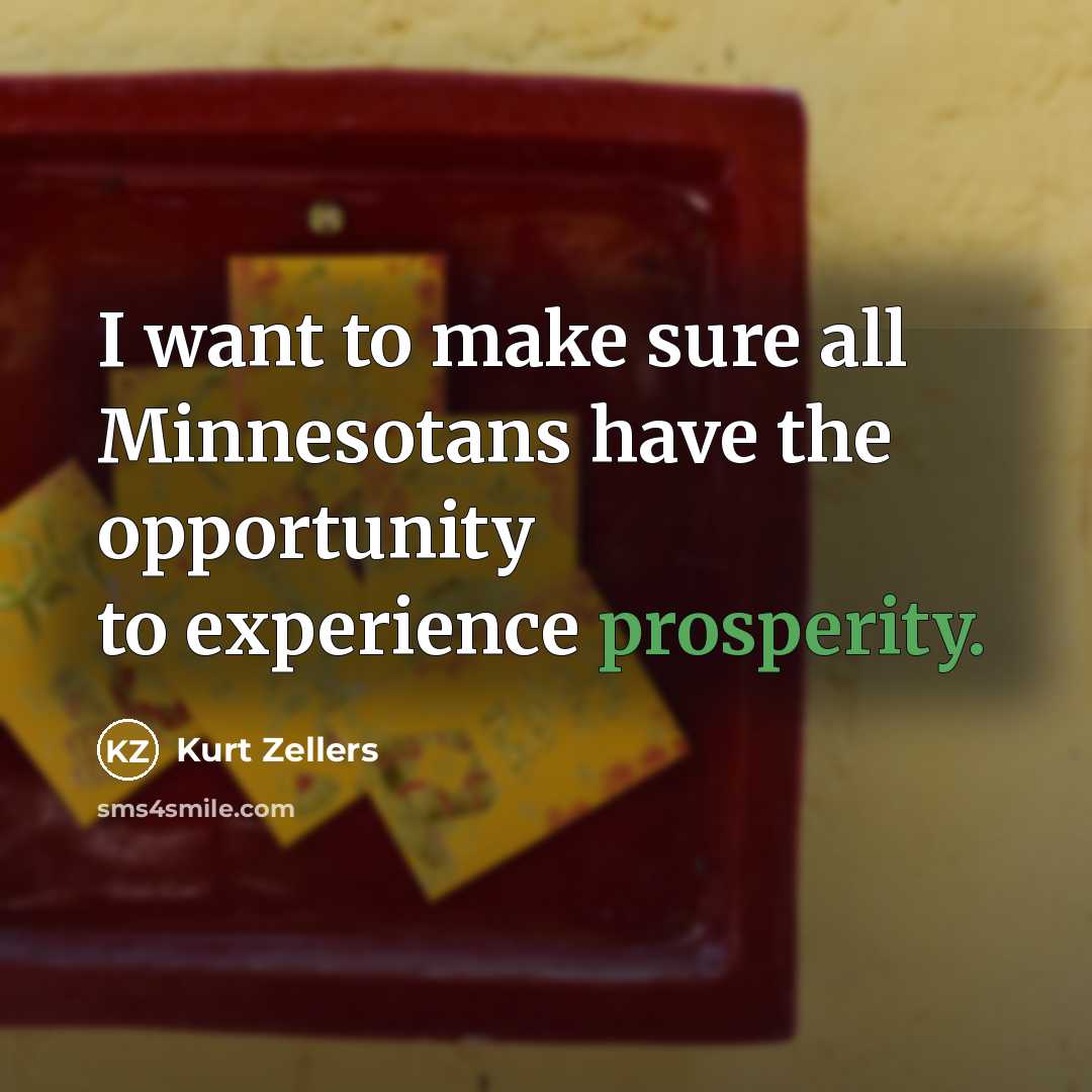 “I want to make sure all Minnesotans have the opportunity to experience prosperity.” quote by Kurt Zellers