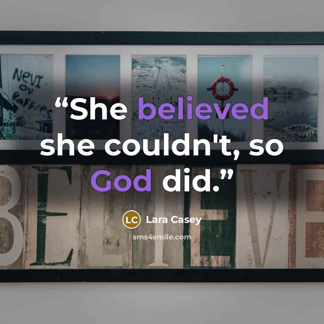 “She believed she couldn't, so God did.” quote by Lara Casey