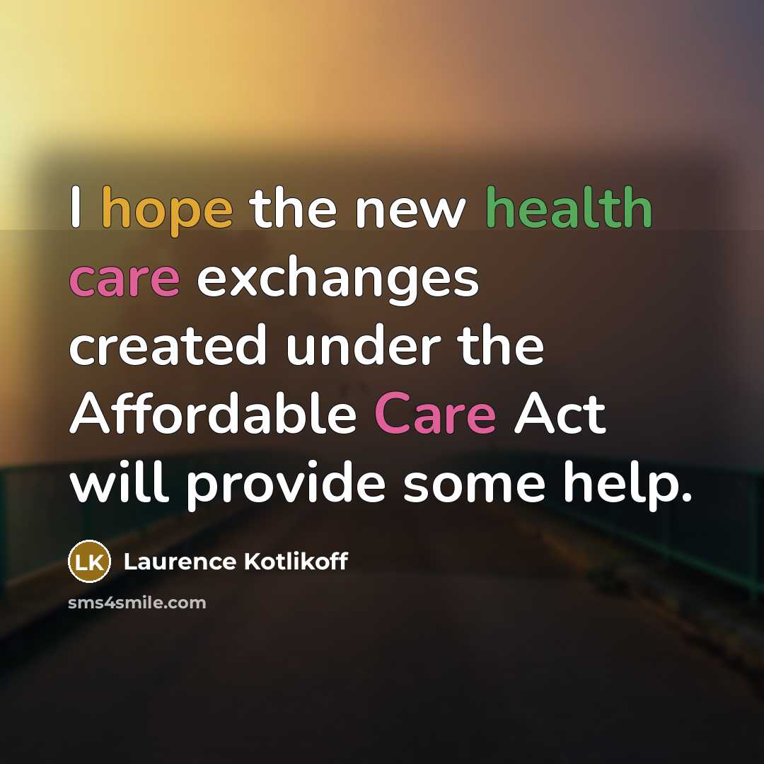 “I hope the new health care exchanges created under the…” quote by Laurence Kotlikoff