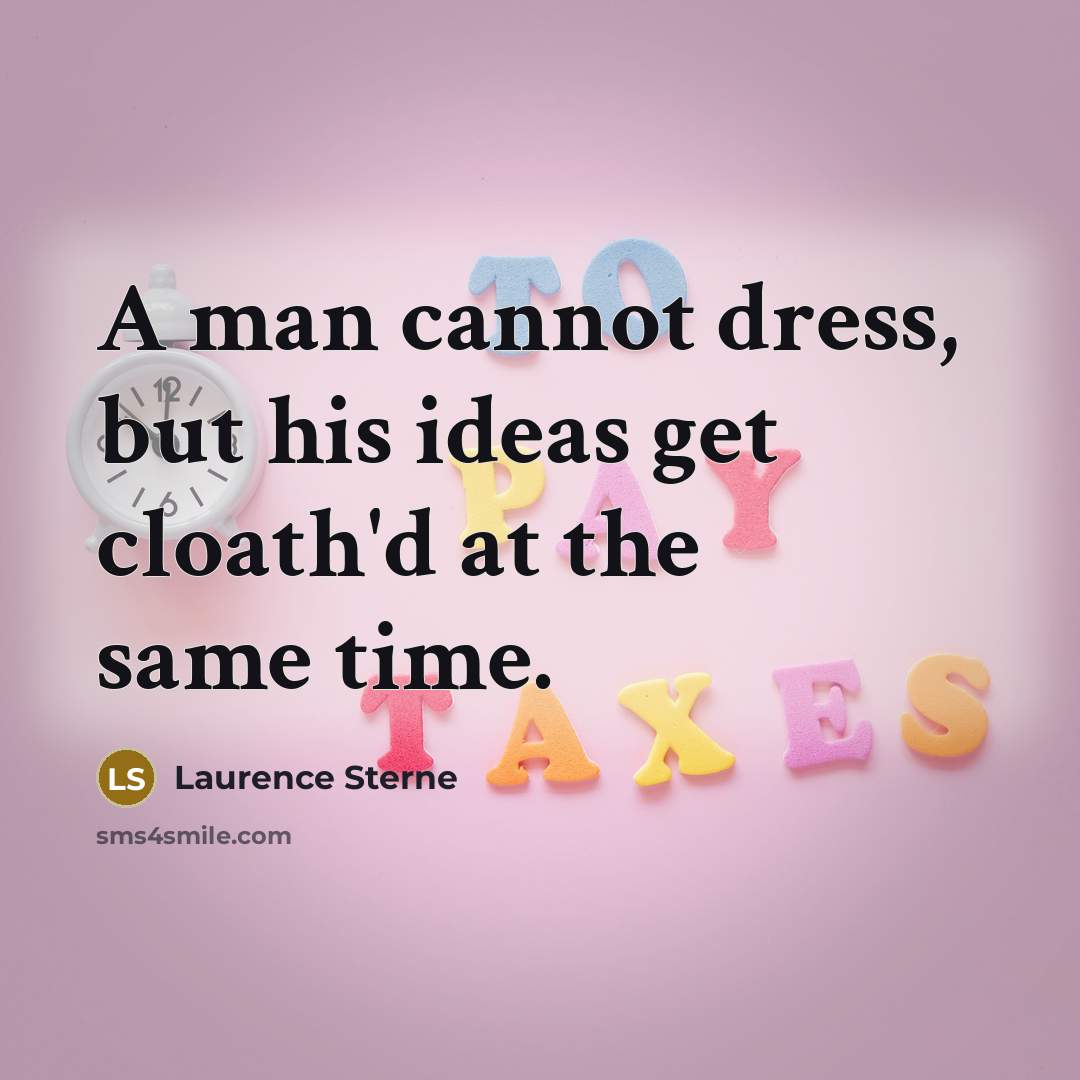 “A man cannot dress, but his ideas get cloath'd at…” quote by Laurence Sterne