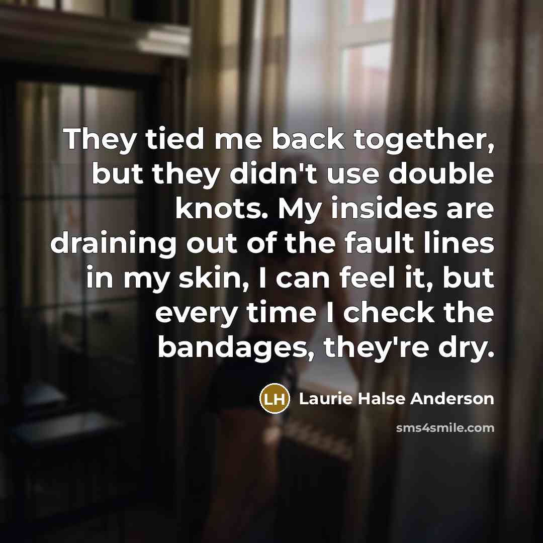 “They tied me back together, but they didn't use double…” quote by Laurie Halse Anderson