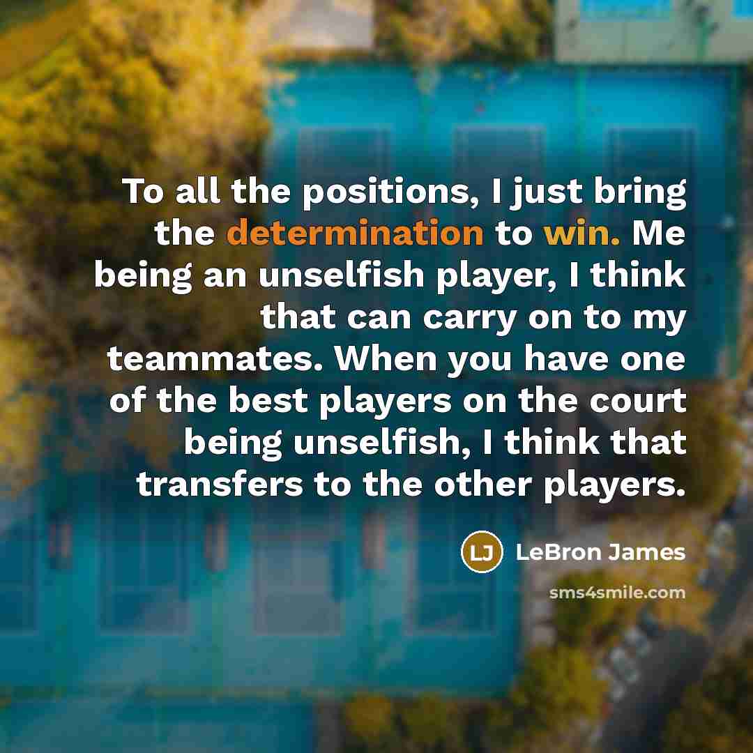 “To all the positions, I just bring the determination to…” quote by LeBron James
