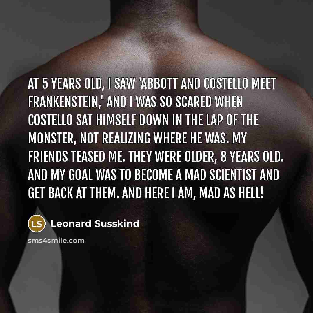 “At 5 years old, I saw 'Abbott and Costello Meet…” quote by Leonard Susskind