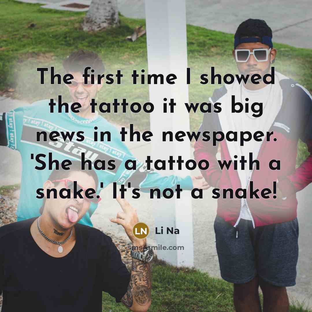 “The first time I showed the tattoo it was big…” quote by Li Na