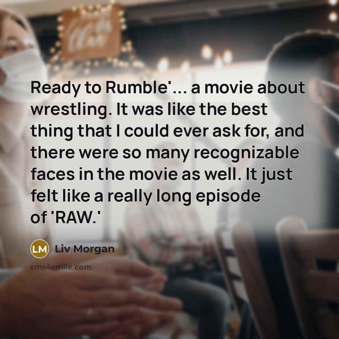 “Ready to Rumble'... a movie about wrestling. It was like…” quote by Liv Morgan