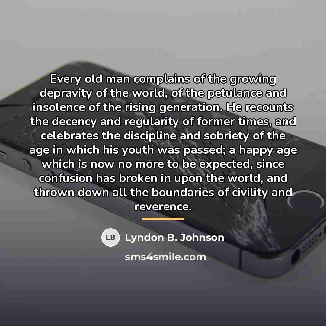 “Every old man complains of the growing depravity of the…” quote by Lyndon B. Johnson