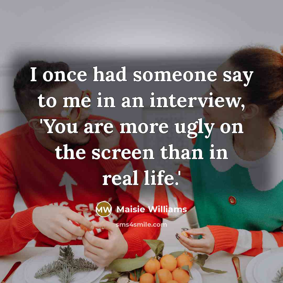 “I once had someone say to me in an interview,…” quote by Maisie Williams