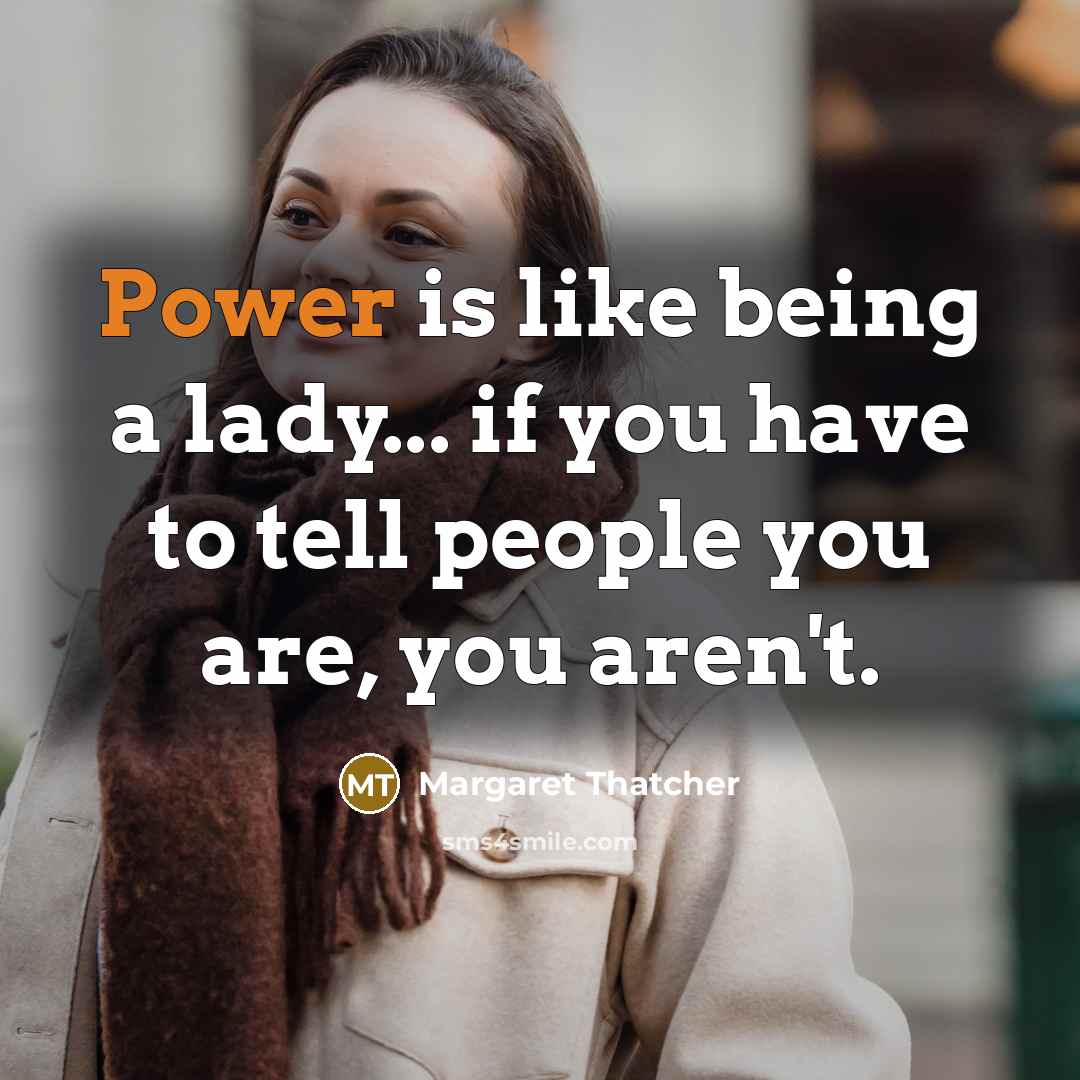 “Power is like being a lady... if you have to…” quote by Margaret Thatcher