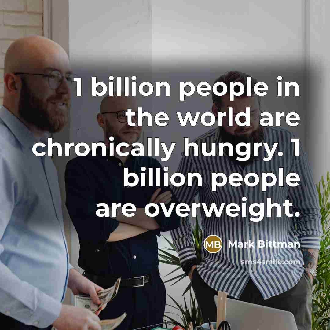 “1 billion people in the world are chronically hungry. 1…” quote by Mark Bittman